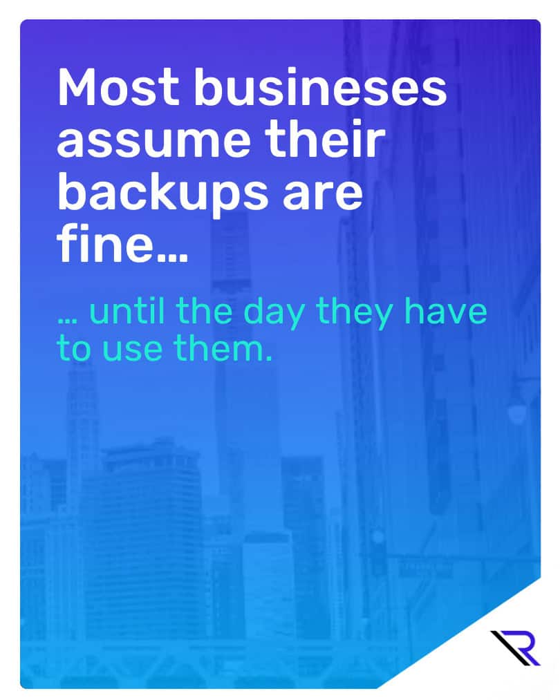 Slide image with a Chicago skyline background and text: &ldquo;Most businesses assume their backups are fine&hellip; until the day they have to use them.&rdquo; Reintivity &ldquo;R&rdquo; logo in the bottom-right corner.
