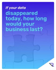 Square graphic with a purple-to-blue gradient over a subtle puzzle-piece background. Large headline reads, &ldquo;If your data disappeared today, how long would your business last?&rdquo; with &ldquo;If your data&rdquo; in white italics and the rest in bright aqua. Bottom-right has a white diagonal corner with the Reintivity &ldquo;R&rdquo; logo.