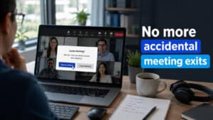 Business professional in an office video meeting sees a &ldquo;Leave meeting?&rdquo; confirmation prompt on a laptop, with headline text reading &ldquo;No more accidental meeting exits.&rdquo;