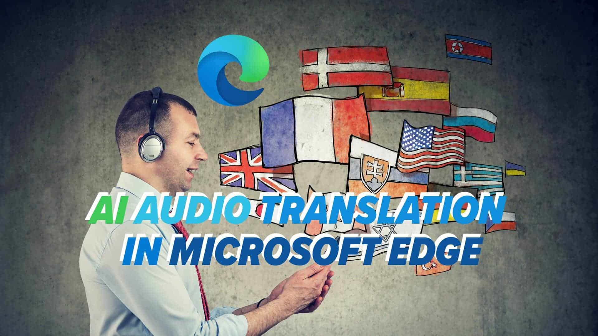 Man in headphones learning different languages. Image text: AI Audio Translation in Microsoft Edge