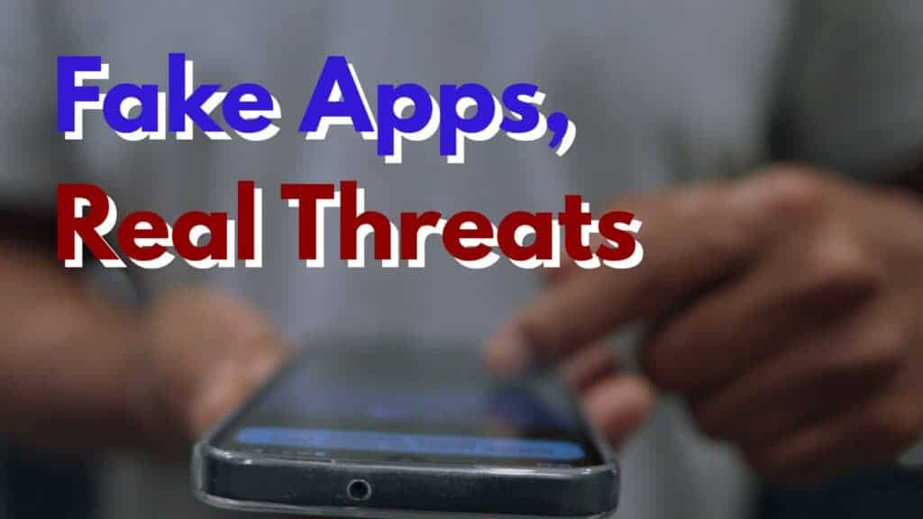Close up of male hands scrolling on a smartphone screen. Image text: Fake Apps: Real Threats