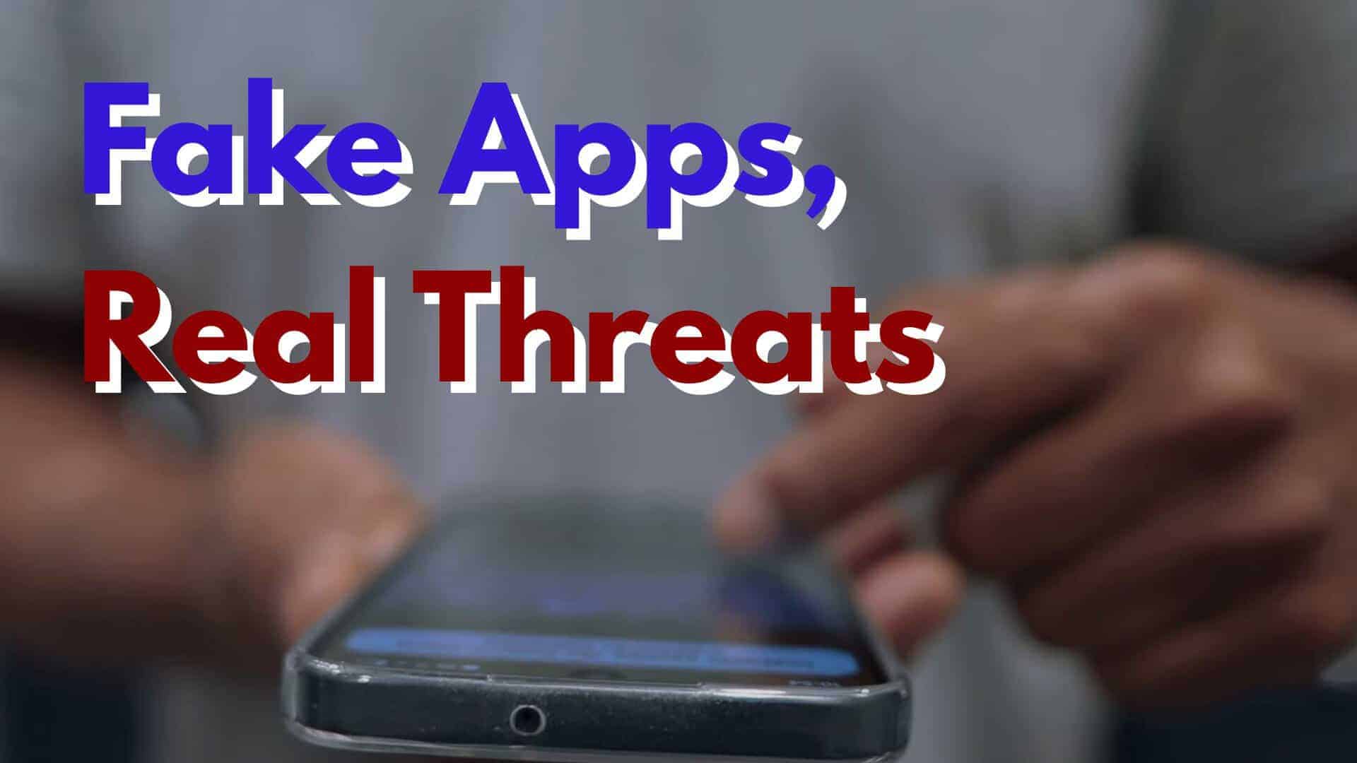 Close up of male hands scrolling on a smartphone screen. Image text: Fake Apps: Real Threats
