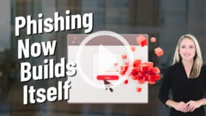 A video thumbnail, with play button, showing the words &ldquo;Phishing Now Builds Itself&rdquo; beside a browser login screen being assembled from red 3D blocks, with a cursor clicking the login button and a business professional standing on the right.