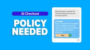 Graphic with large text &ldquo;AI Checkout POLICY NEEDED&rdquo; on a blue background. On the right, a chat-style card shows a user asking for a vendor recommendation and an &ldquo;AI Copilot&rdquo; reply with a &ldquo;Buy&rdquo; button and a green checkmark, highlighting in-chat purchasing and the need for policy guardrails.