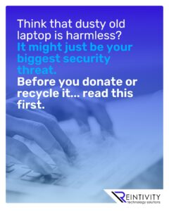 Think that dusty old laptop is harmless? It might just be your biggest security threat. Before you donate or recycle it... read this first.