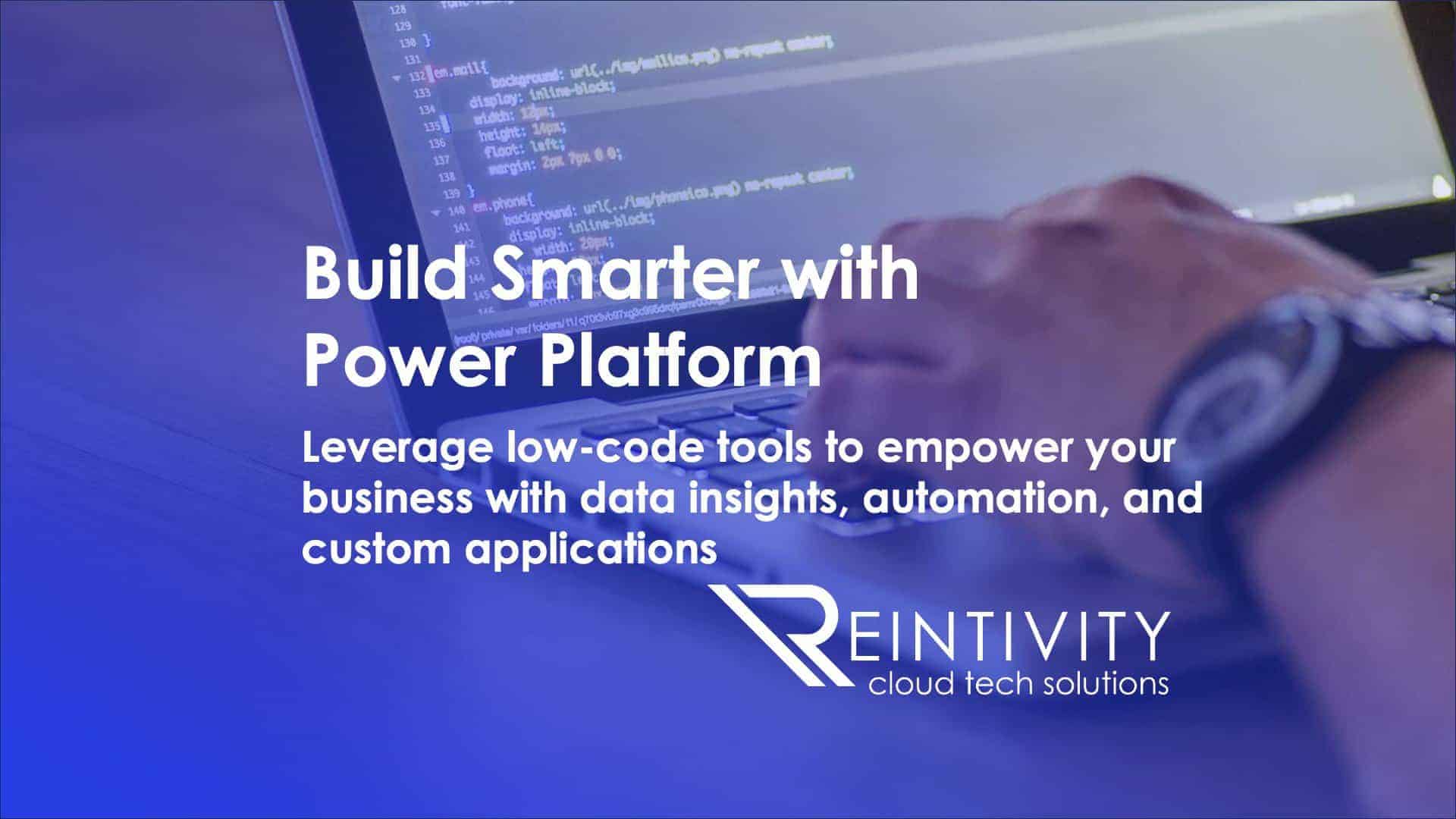 Build Smarter with Power Platform with Reintivity. Leverage low-code tools to empower your business with data insights, autoamton and custom applications. with Reintivity