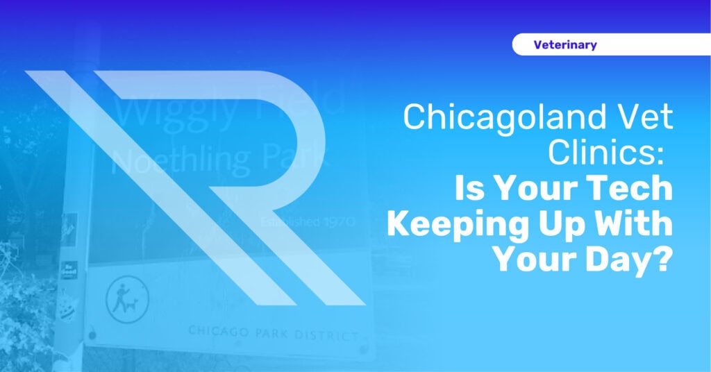 Wide header graphic with blue-to-purple gradient overlay and a faint background photo of the Wiggly Field / Noethling Park sign. Large stylized &ldquo;R&rdquo; logo on the left. On the right, white title text: &ldquo;Chicagoland Vet Clinics: Is Your Tech Keeping Up With Your Day?&rdquo; with a small &ldquo;Veterinary&rdquo; label top right.