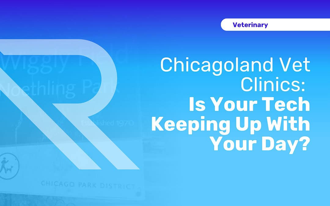 Is Your Veterinary Clinic’s Tech Keeping Up With Your Day? A Readiness Plan for Chicagoland