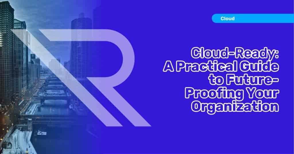 Chicago River Between Tall Buildings in background. Reintivity logo in foreground. Image text: Cloud-Ready: A Practical Guide to Future-Proofing Your Organization.