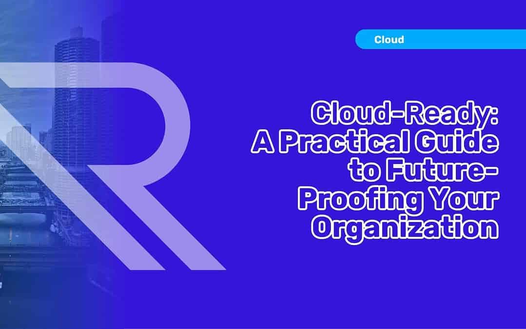 Cloud-Ready: A Practical Guide to Future-Proofing Your Organization