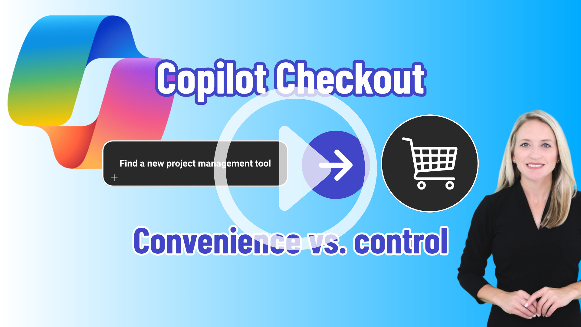 Video thumbnail for “Copilot Checkout” with a large Microsoft Copilot logo, a chat prompt reading “Find a new project management tool,” a play button overlay, an arrow pointing to a shopping cart icon, and the text “Convenience vs. control,” plus a presenter on the right on a blue gradient background.