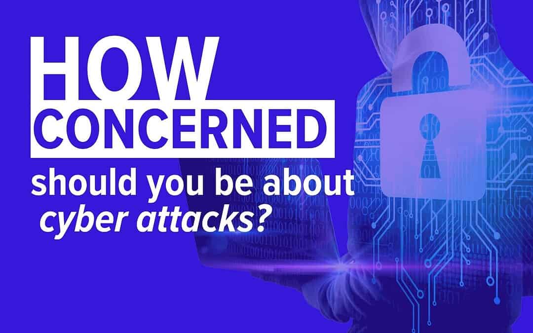 Should You Be Worried About Cyber Attacks