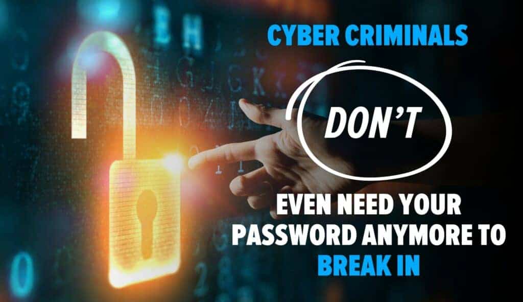 Person touching digital lock icon with index finger. Image text: Cybercriminals don&rsquo;t even need your password anymore to break in.