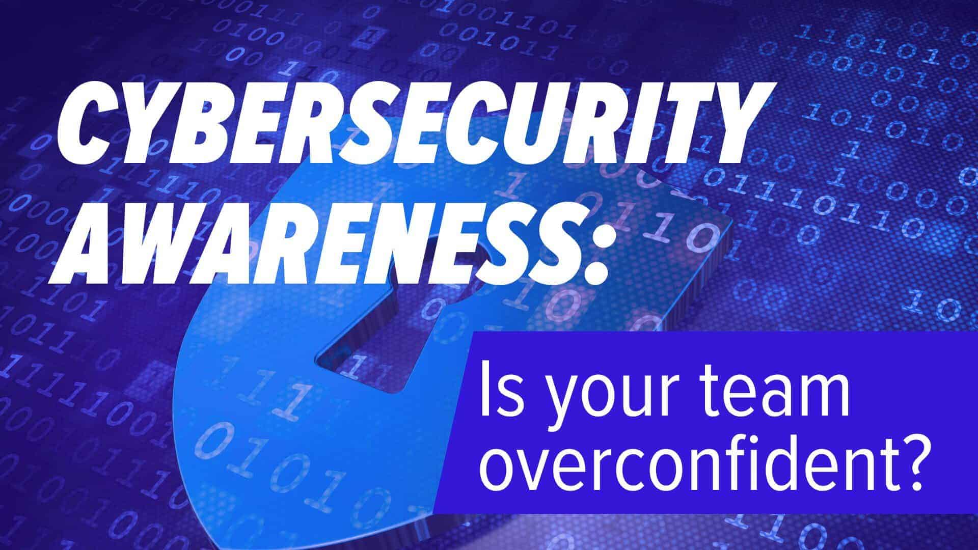 Digital numbers in the background. Lock icon in the middle ground. Image text: Cybersecurity awareness. Is your team overconfident?