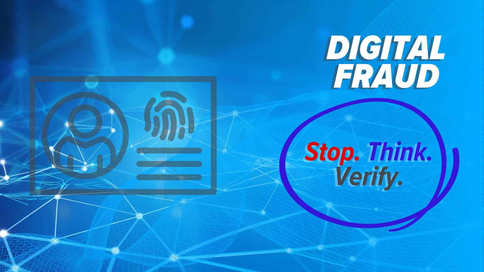 Featured graphic with a blue digital matrix network background. In the foreground, a digital identity line icon (ID badge with a user silhouette and fingerprint) appears on the left, and bold text on the right reads &ldquo;DIGITAL FRAUD&rdquo; with &ldquo;Stop. Think. Verify.&rdquo; circled.