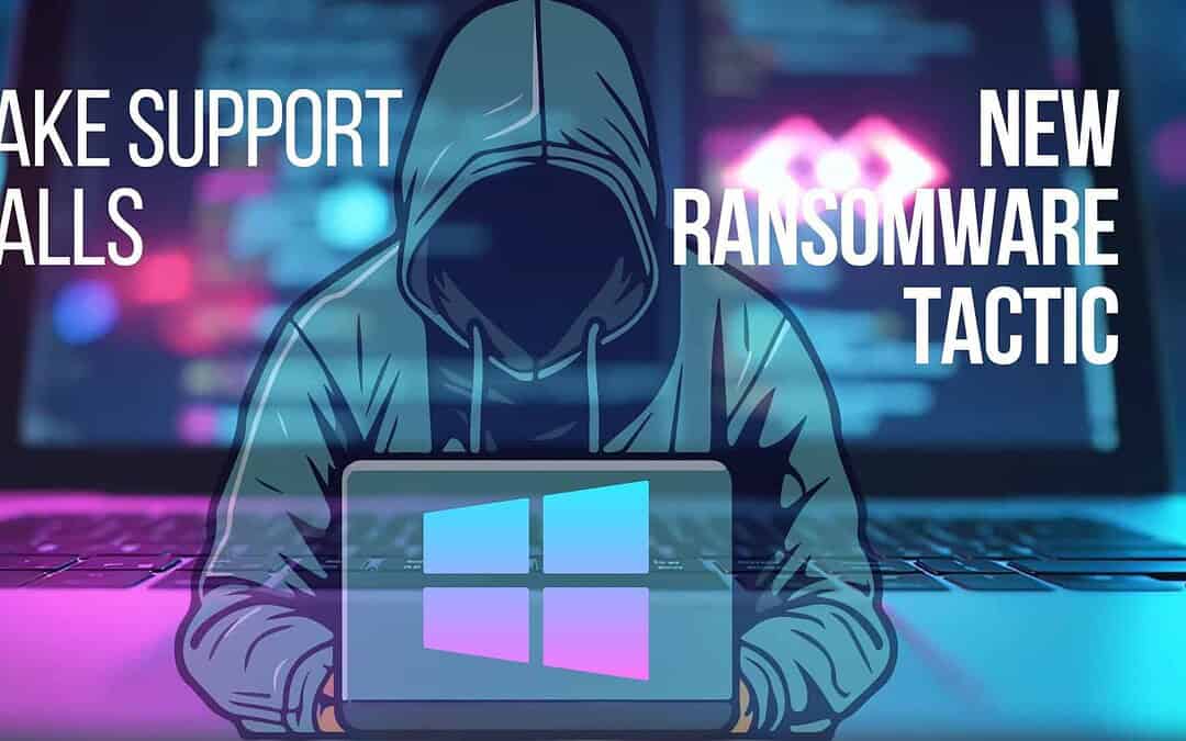 Watch Out for Fake Support Calls – A New Ransomware Tactic