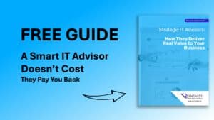 Image of guide book. Guide book text: "Business Improvement. Strategic IT Advisors: How They Deliver Value to Your Business." Other image text: "Free Guide. A Smart IT Advisor Doesn't Cost - They Pay You Back."
