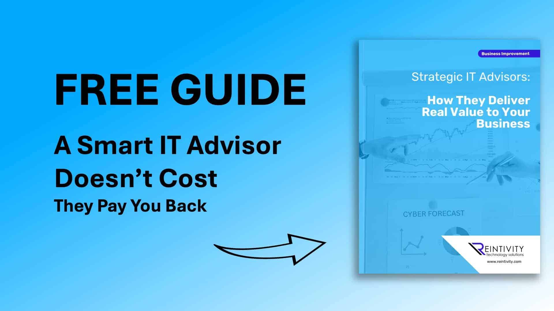 Image of guide book. Guide book text: "Business Improvement. Strategic IT Advisors: How They Deliver Value to Your Business." Other image text: "Free Guide. A Smart IT Advisor Doesn't Cost - They Pay You Back."