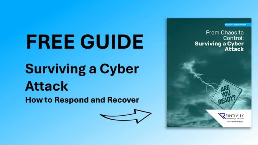 Image text: Free Guide. Surviving a Cyber Attack: How to Respond and Recover. Arrow point to Guide book with cover text: From Chaos to Control: Surviving a Cyber Attack by Reintivity Technology Solutions.