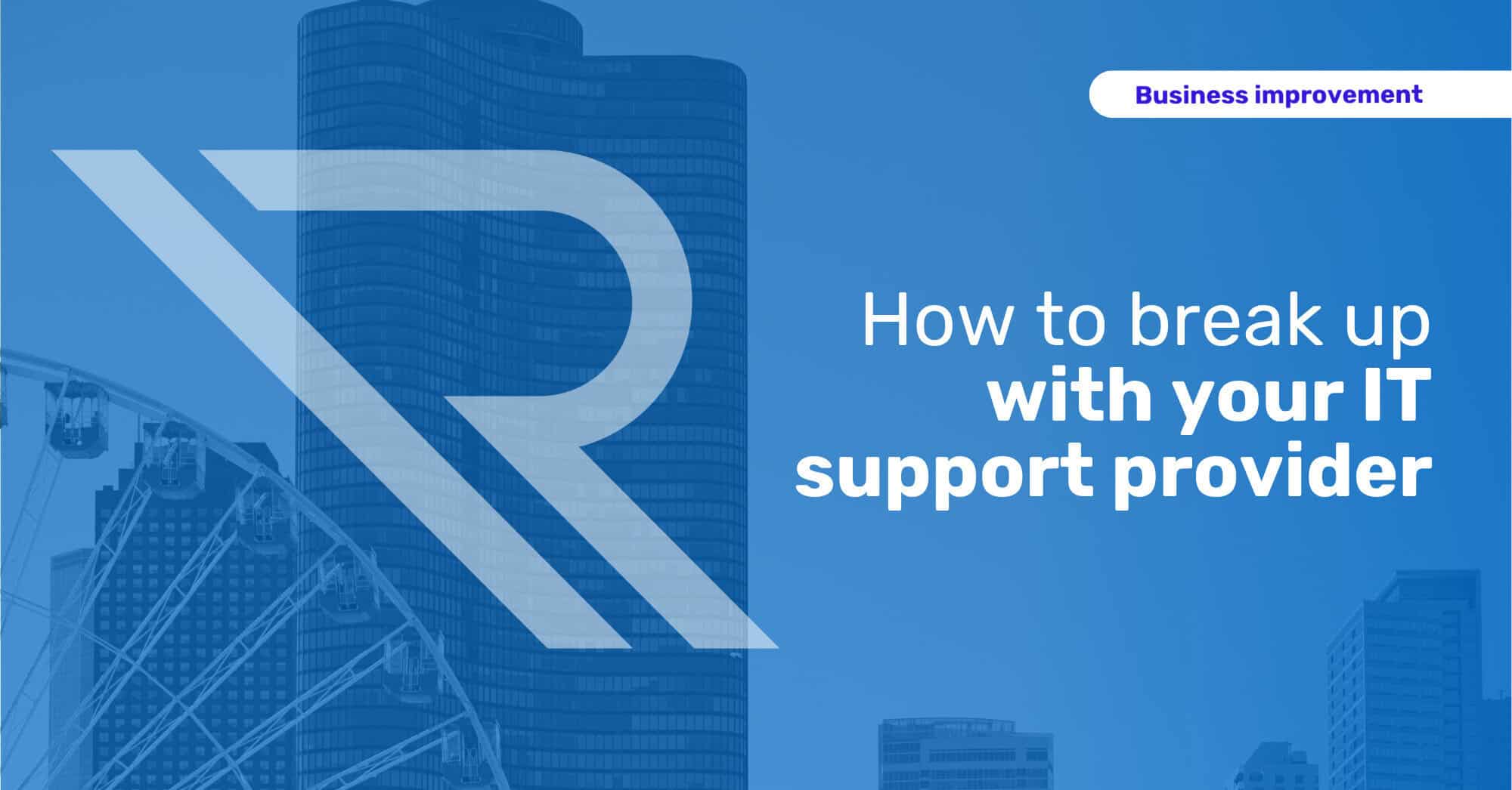 Guide cover image with blue overlay and Chicago skyline background. Large Reintivity “R” logo on the left, with a “Business improvement” label at the top. Main headline reads: “How to break up with your IT support provider.”