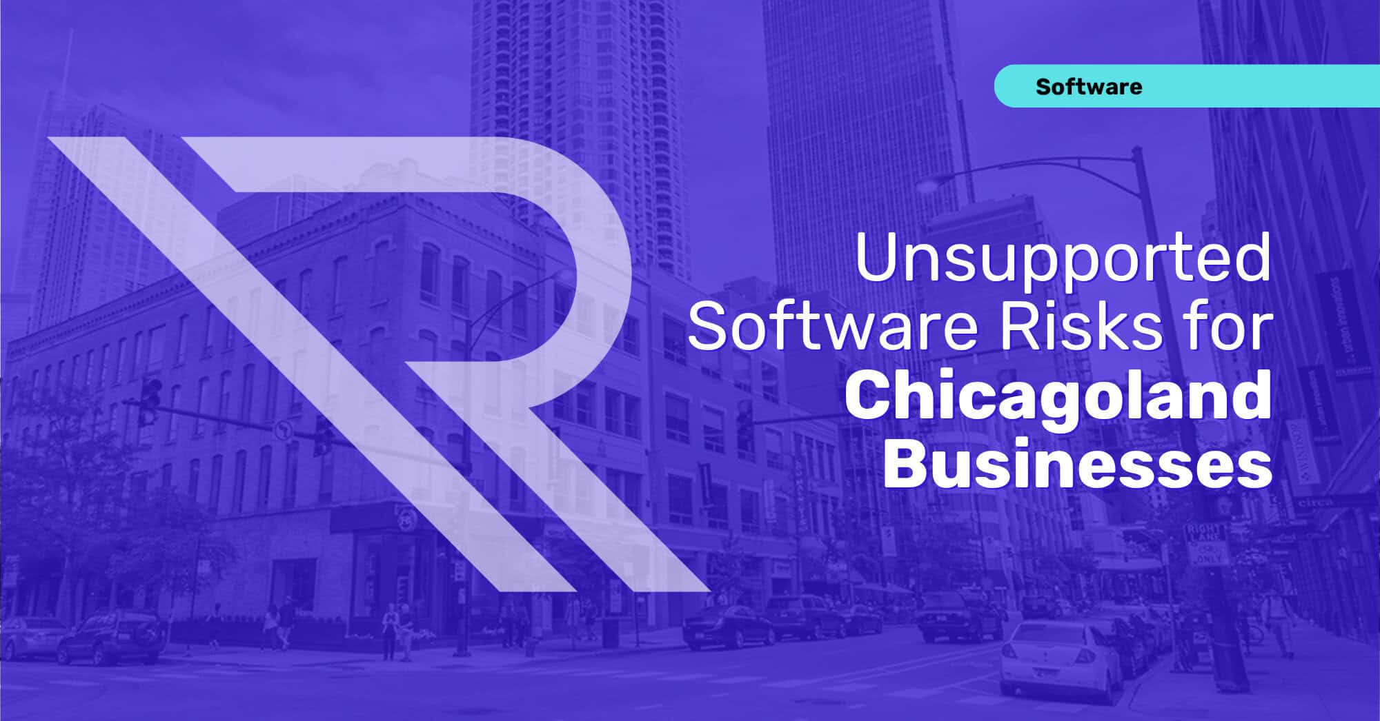 Purple-tinted cover image showing the intersection of Illinois Street and Wells Street in Chicago’s River North neighborhood, with downtown buildings in the background. A large Reintivity “R” mark overlays the photo. Text reads “Unsupported Software Risks for Chicagoland Businesses,” with a small “Software” label in the top right.