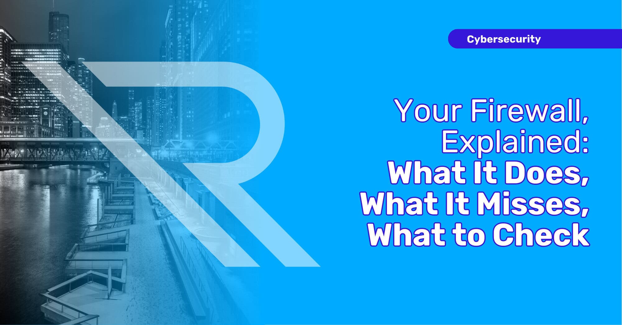 Chicago River at Night with Snow Covered Pathway. Image text: Cybersecurity. Your Firewall, Explained What It Does, What It Misses, What to Check.