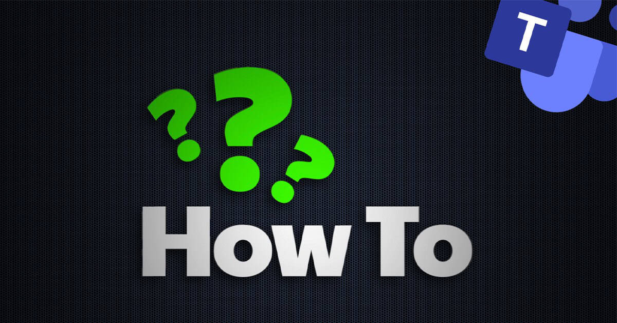 Black background with three question mark icons and one Microsoft Teams icon. Image text: How to
