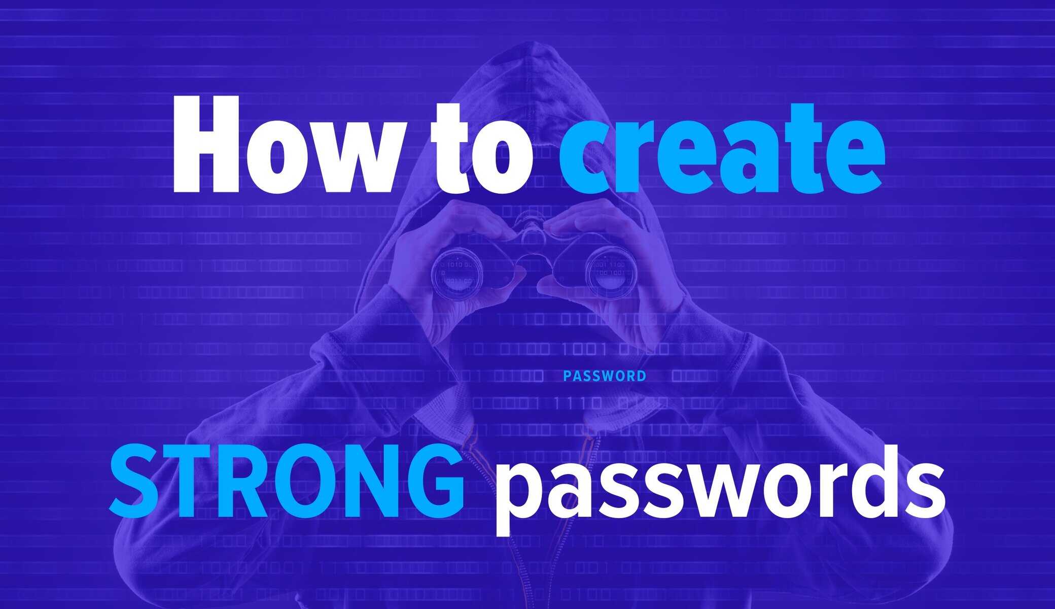 Person wearing a hoodie and looking through binoculars. Image Text: How to create strong passwords