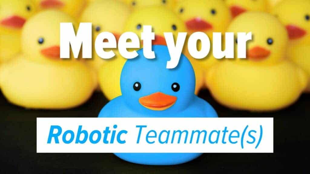 one blue duck in front of several yellow ducks. Image text: Meet your Robotic Teammate(s)