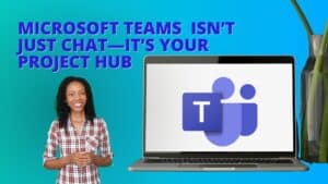 Laptop displaying Microsoft Teams logo. Female spokesperson in foreground. Image text: Microsoft teams isn&rsquo;t just chat-it&rsquo;s your project hub