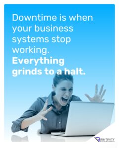 Woman in distress and screaming at laptop. Image text: Downtime is when your business systems stop working. Everything grinds to a halt.