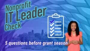 Graphic with a blue gradient background and large text reading &ldquo;Nonprofit IT Leader Check&rdquo; and &ldquo;5 questions before grant season.&rdquo; A clipboard checklist icon appears in the center, with a Chicago skyline in the background and a smiling woman presenter on the right.