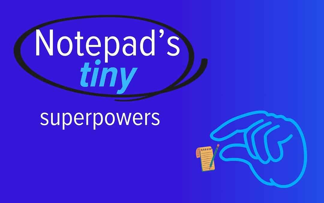 Notepad’s tiny superpowers (and why your team might care)