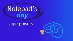 Image text: Notepad&rsquo;s tiny superpowers
