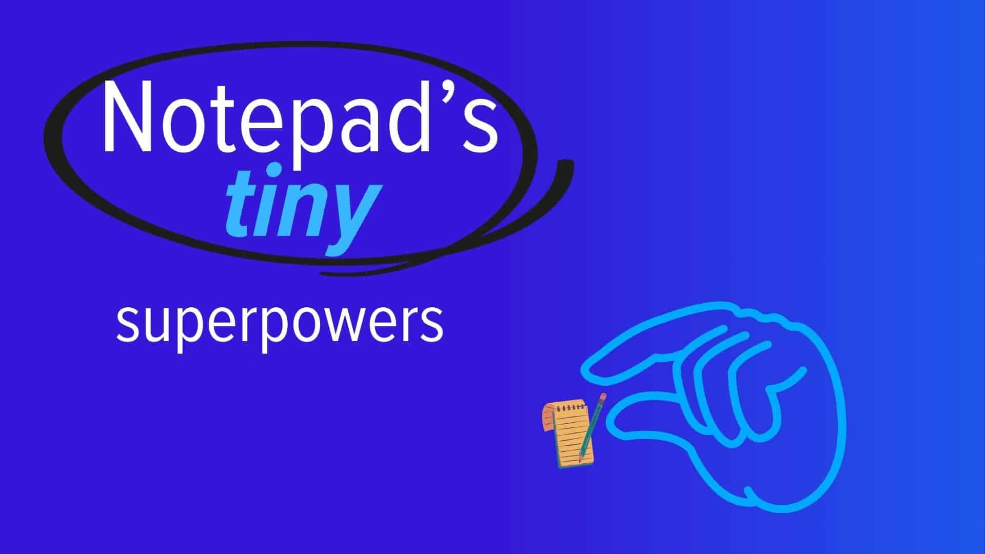 Image text: Notepad’s tiny superpowers