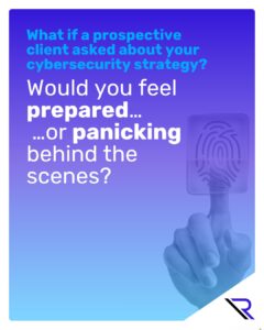 Fingerprint biometric scan. Image text: What if a prospective client asked about your cybersecurity strategy? Would you feel prepared&hellip; &hellip;or panicking behind the scenes?