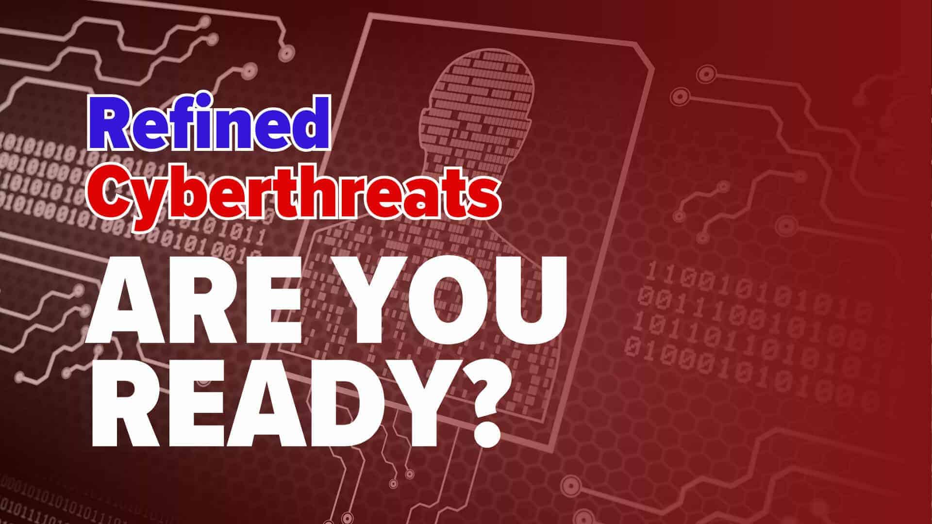 Featured graphic with a red &ldquo;personal cyber security&rdquo; background showing a hooded silhouette over circuit lines and binary code. Large overlay text reads &ldquo;Refined Cyberthreats&rdquo; and &ldquo;ARE YOU READY?&rdquo;