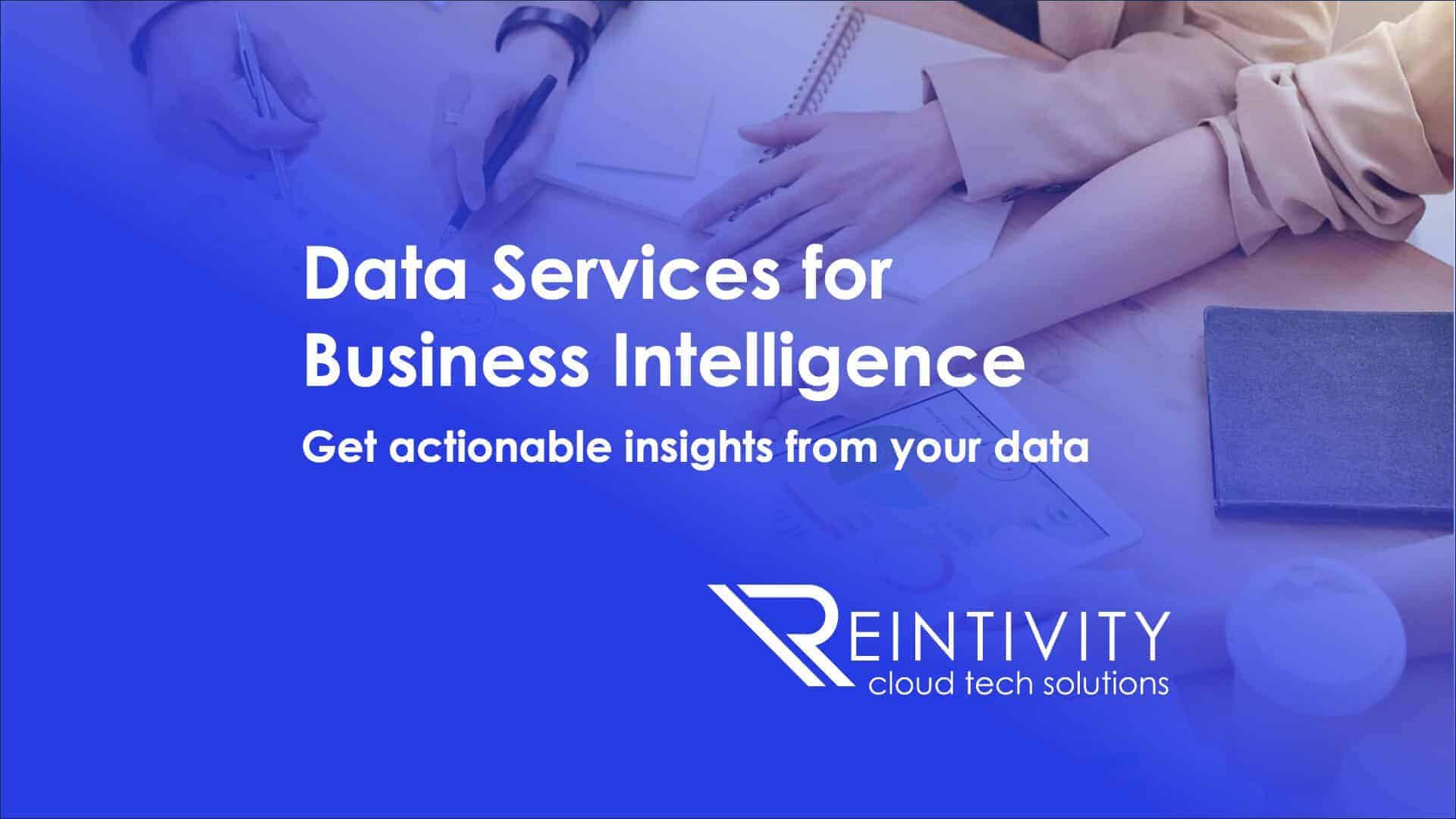 Get Data Services for Business Intelligence with Reintivity. Get actionable insights from your data.