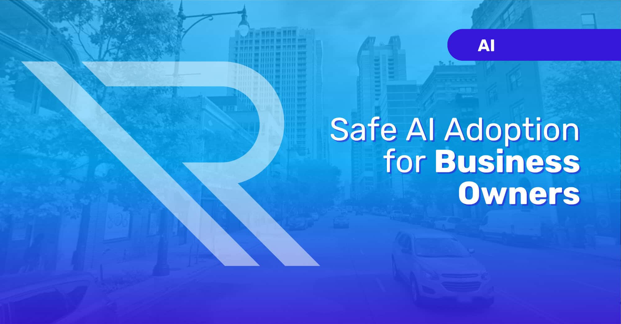 Wide blue gradient banner over a city street scene. A large translucent Reintivity “R” logo sits on the left. On the right, the title reads “Safe AI Adoption for Business Owners,” with an “AI” label in a purple pill at the top right.