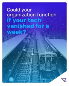 Chicagoland Train in the snow. Image text: Could your organization function if your tech vanished for a week?