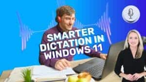 Man at desk working on laptop in background. Female spokesperson in foreground. Image text: Smarter Dictation in Windows 11