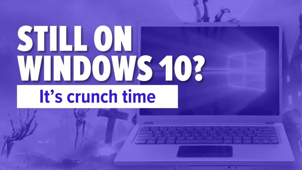 Laptop. Image text: Still on Windows 10? It&rsquo;s crunch time