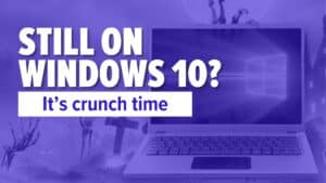 Laptop. Image text: Still on Windows 10? It&rsquo;s crunch time