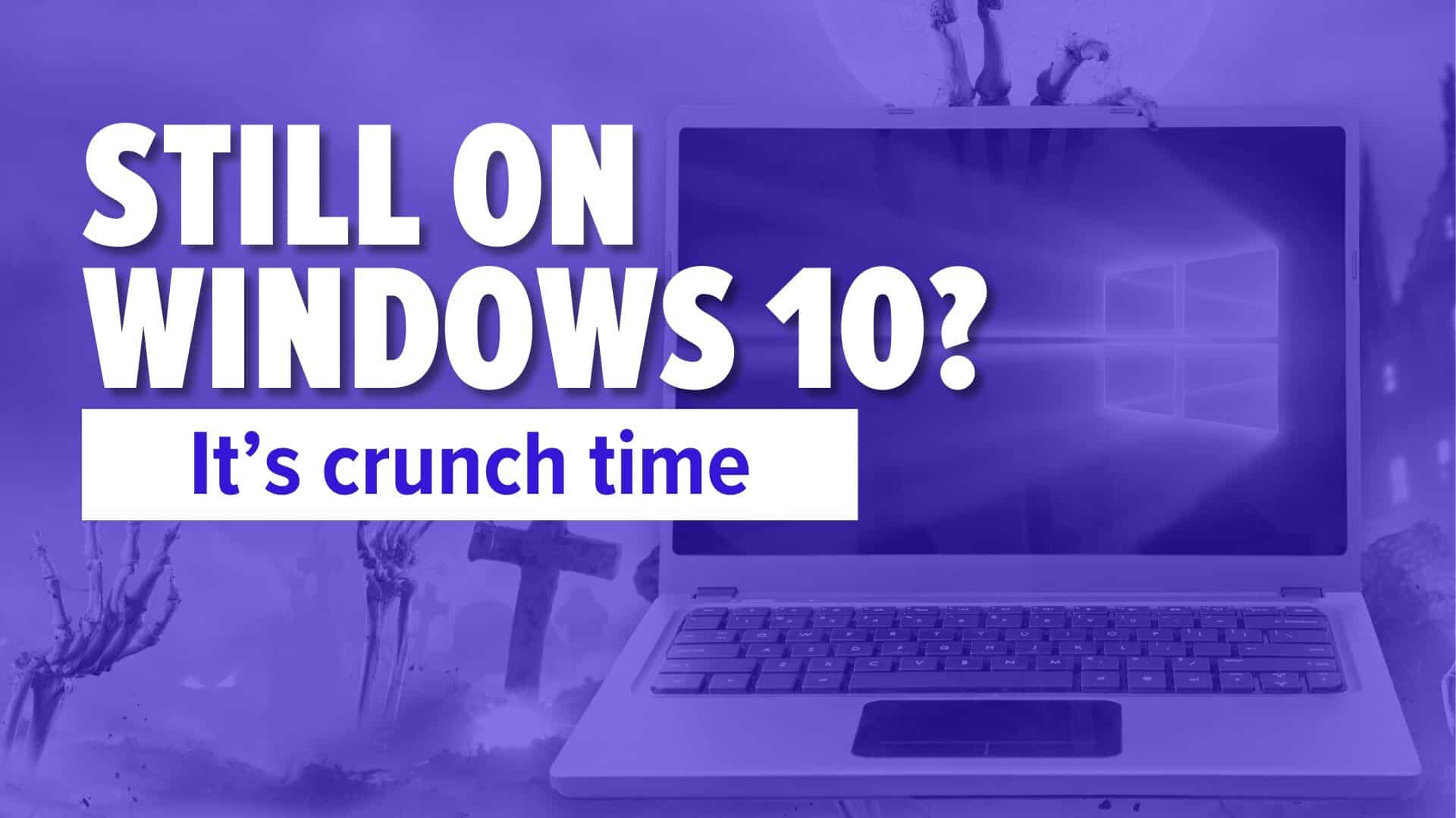 Laptop. Image text: Still on Windows 10? It’s crunch time