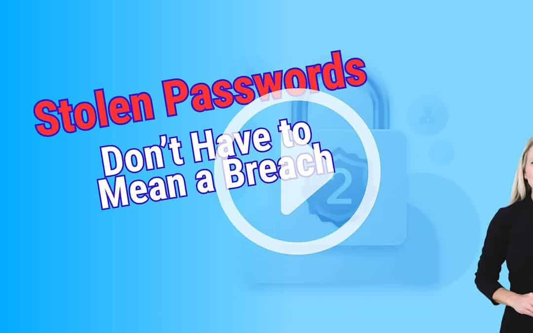 Stolen Passwords Don’t Have to Mean a Breach