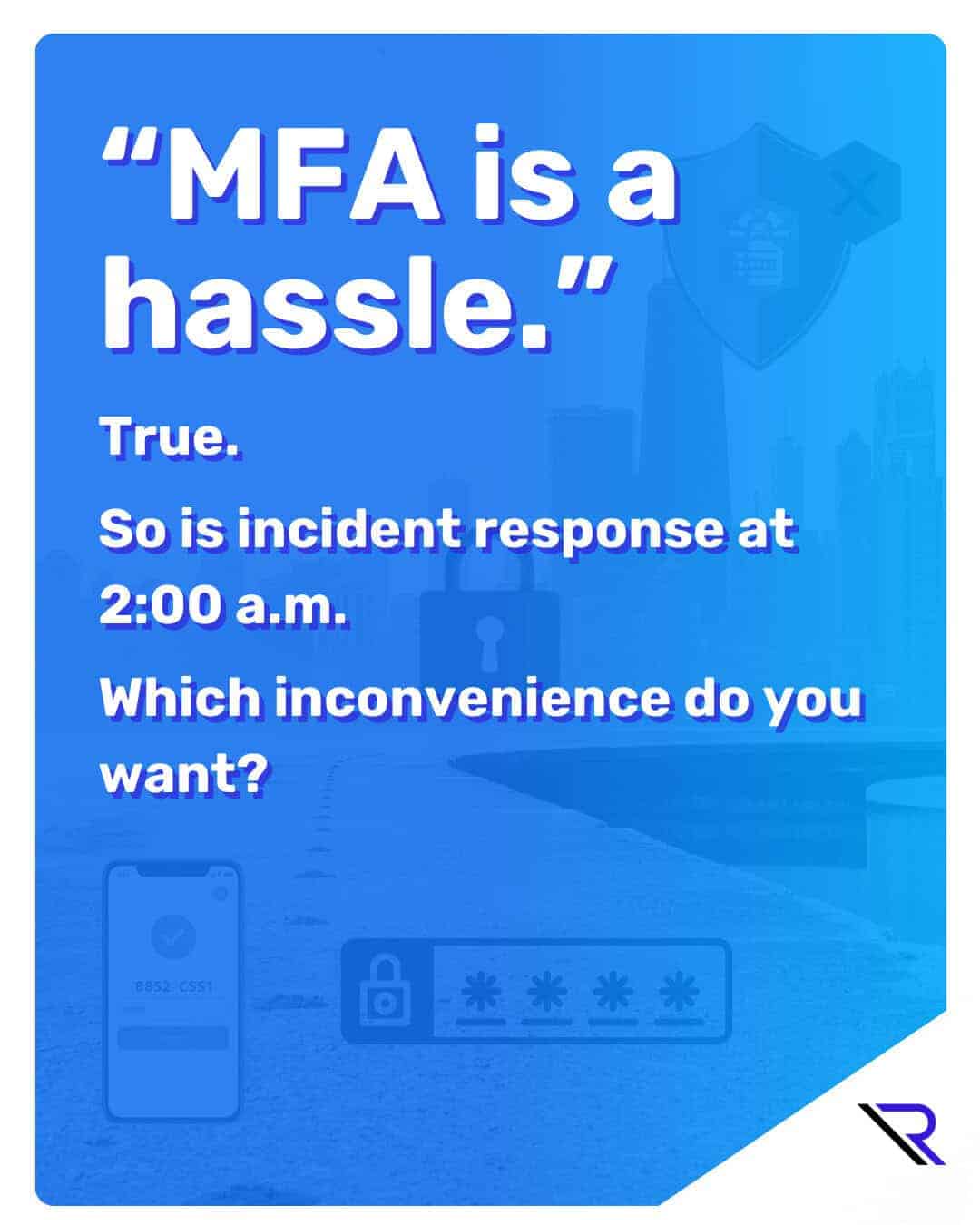 Blue gradient slide with a faded Chicago skyline in the background and security icons (shield, lock, smartphone, password field). Large text reads: &ldquo;MFA is a hassle.&rdquo; followed by &ldquo;True. So is incident response at 2:00 a.m. Which inconvenience do you want?&rdquo; Reintivity logo in the bottom corner.