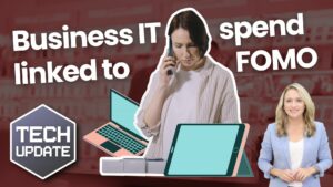 Image text: Tech Update. Business IT Spend linked to Fear of Missing Out (FOMO)