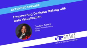 Teneika-Askew_Empowering-Decision-Making-Data-Visualization_Great-Tech-Pros_Extended-Episode-1