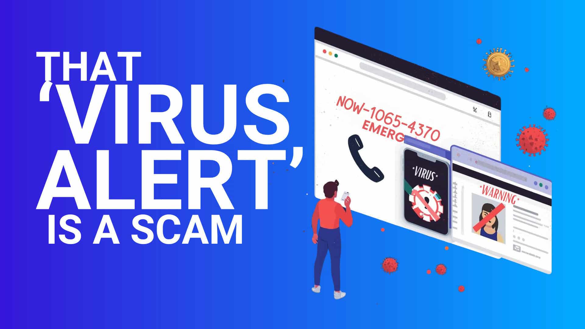 Illustration with bold text reading “THAT ‘VIRUS ALERT’ IS A SCAM” on a blue gradient background, next to a fake full-screen browser warning showing an urgent phone number, a call icon, and virus imagery.