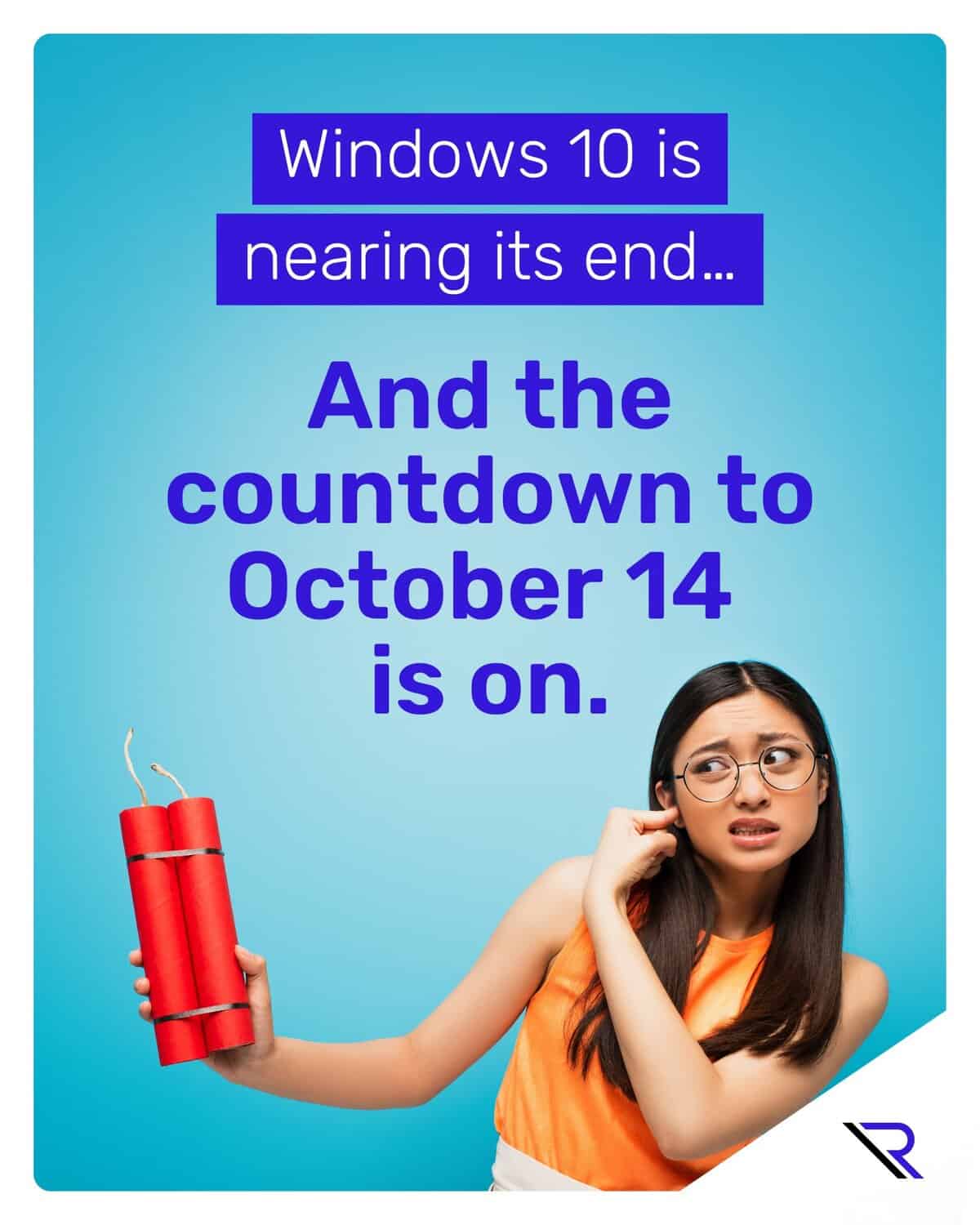Woman holding dynamite in one hand and has placed a finger in her ear with the other hand. Image text: The Windows 10 Countdown: Why It’s Time to Upgrade